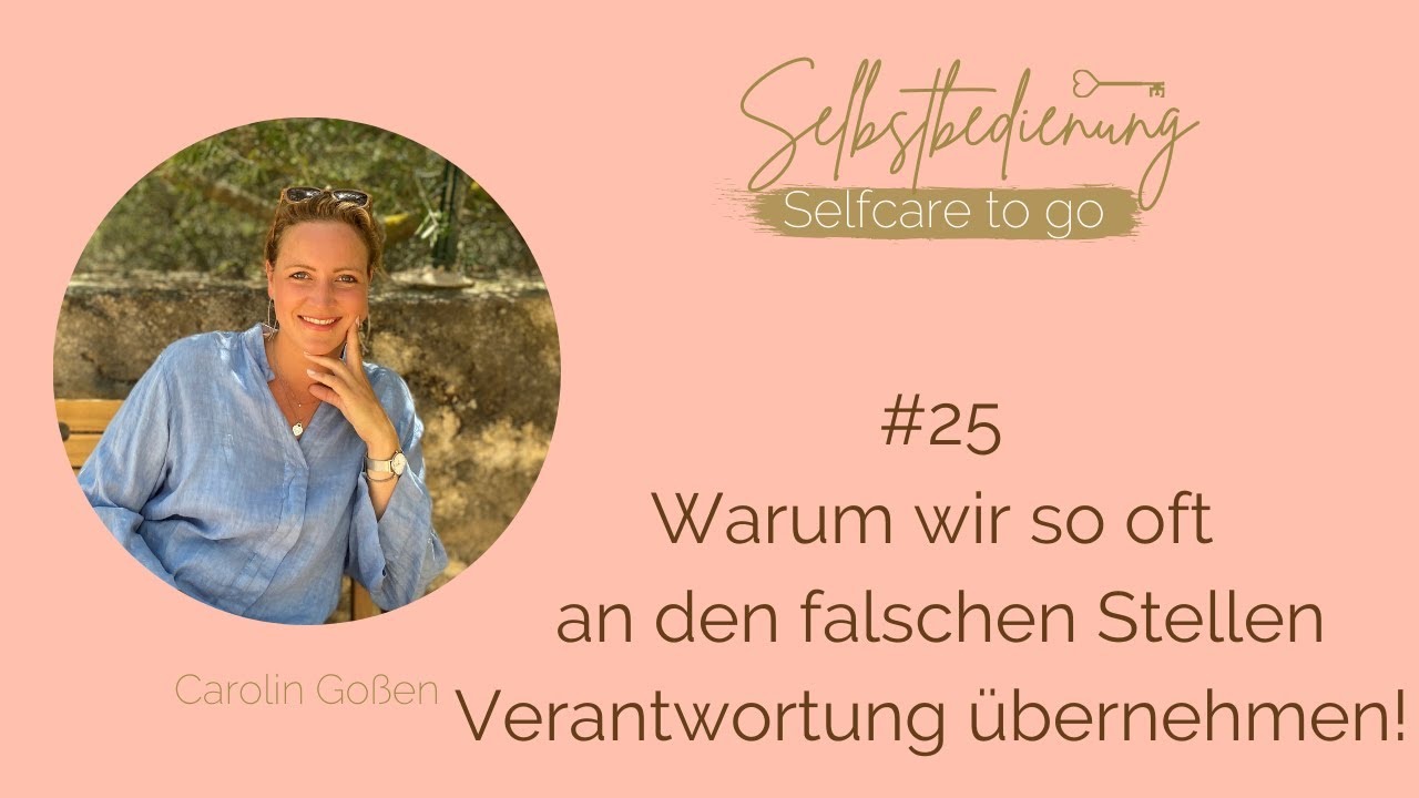 #25 Warum wir so oft an den falschen Stellen Verantwortung übernehmen!
