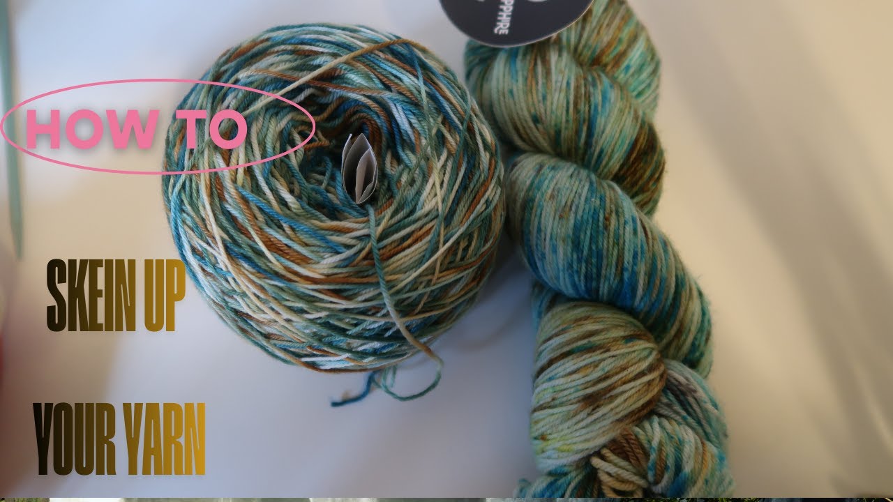 How To Skein Up Your Yarn