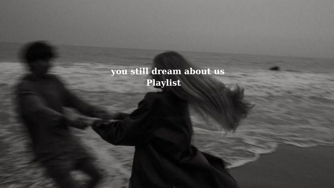 POV: you still dream about us | indie late night, nostalgic love, chill playlist– Love & Chill Vibes