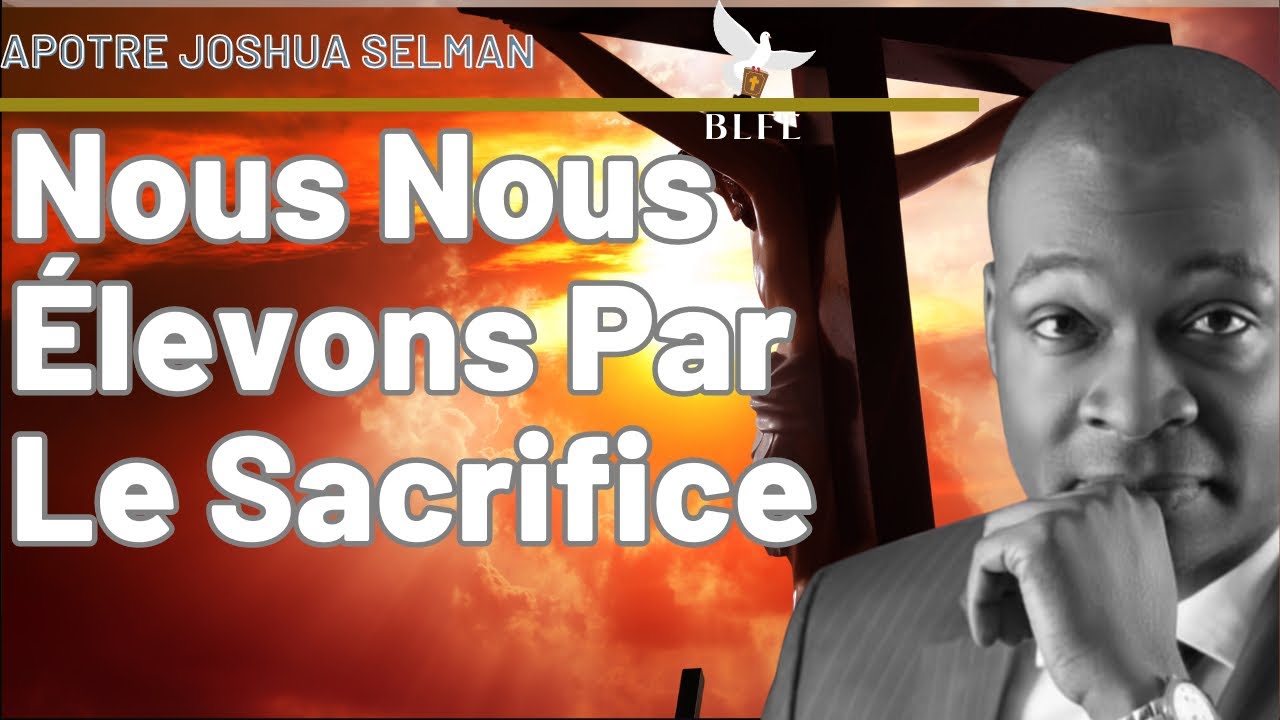 NOUS NOUS ÉLEVONS PAR LE SACRIFICE || APÔTRE JOSHUA SELMAN
