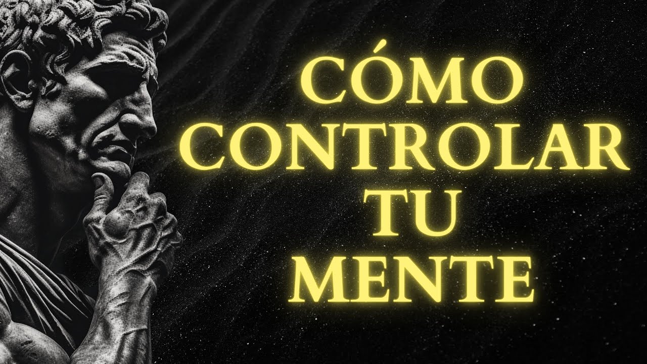 C&oacute;mo CONTROLAR TU MENTE | Estoicismo