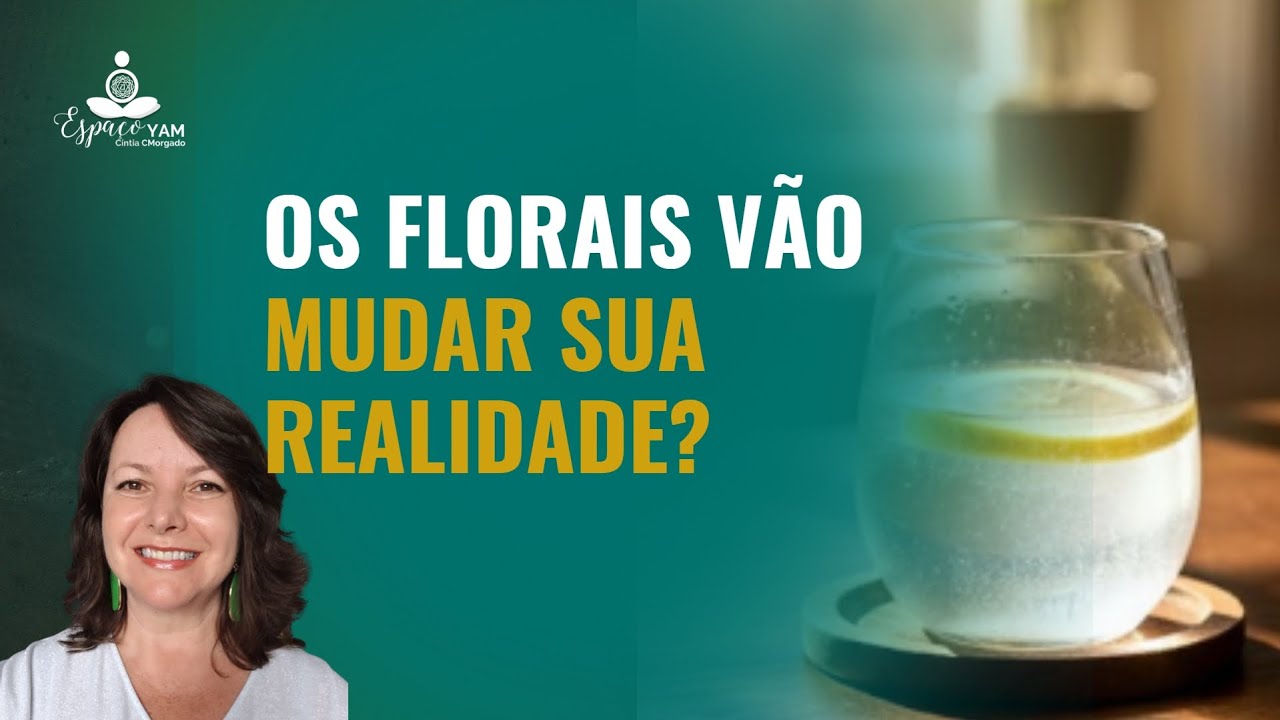 Os florais vão mudar sua realidade?