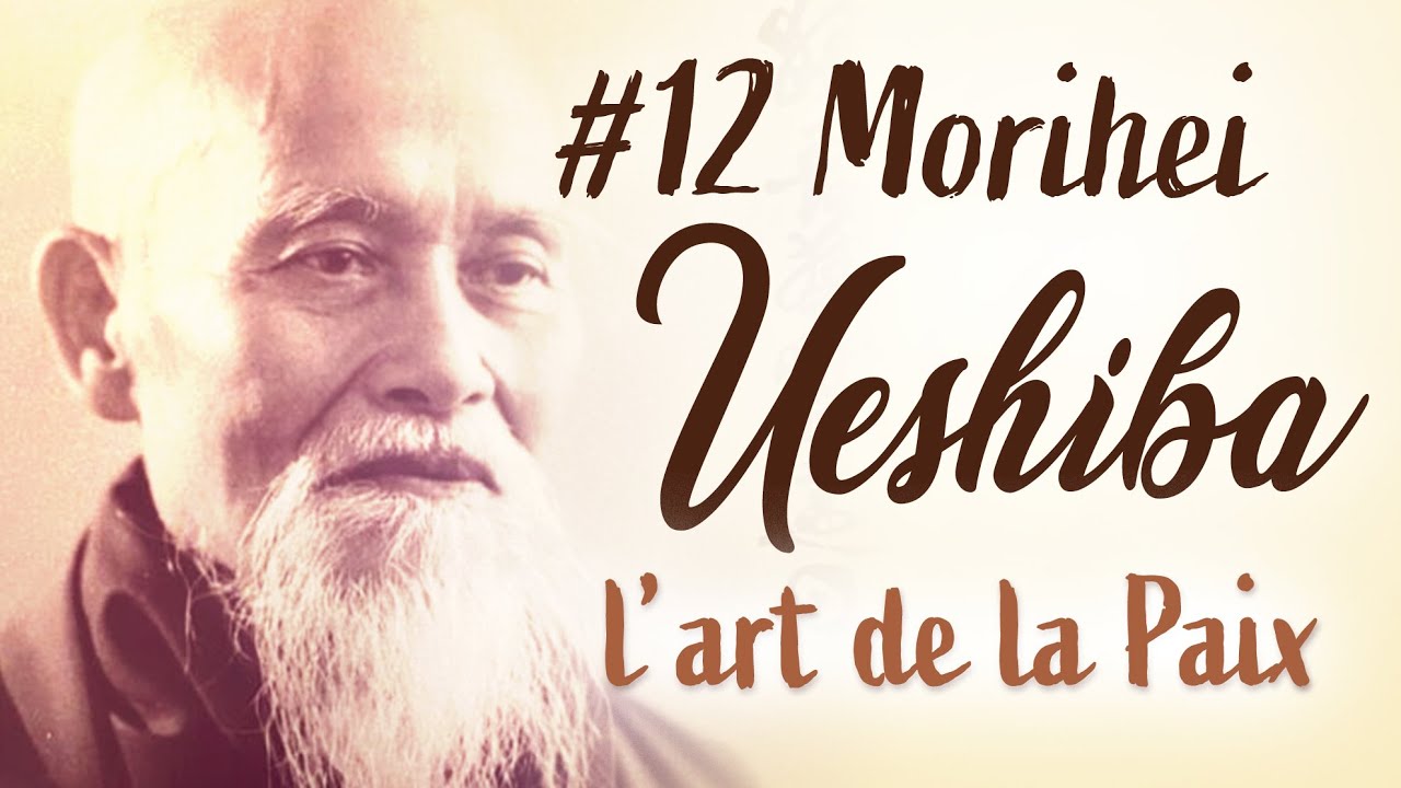 UESHIBA : L'art de la paix  - Les philosophes de l'âme #12