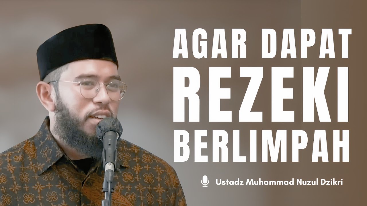 AGAR DAPAT REZEKI BERLIMPAH | Ustadz Muhammad Nuzul Dzikri 