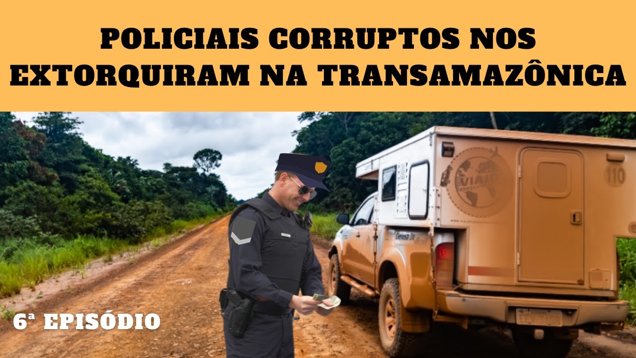 POLICIAIS CORRUPTOS NOS EXTORQUIRAM NA TRANSAMAZÔNICA - 6ª EPISÓDIO - VÍDEO 151