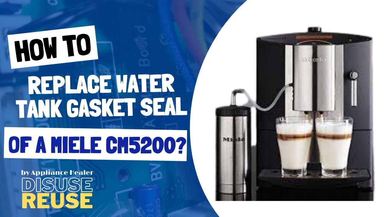 HOW TO FIX MIELE CM5200 ESPRESSO MACHINE? HOW TO REPLACE MIELE CM5200 WATER TANK GASKET SEAL?