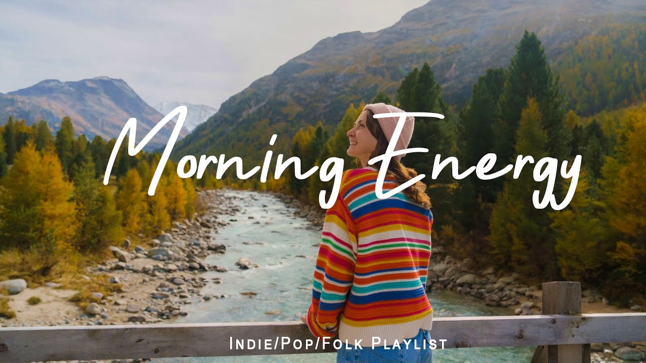 Morning Energy 🍃 Chill songs to make you feel Positive and Calm | Indie/Pop/Folk/Acoustic Playlist