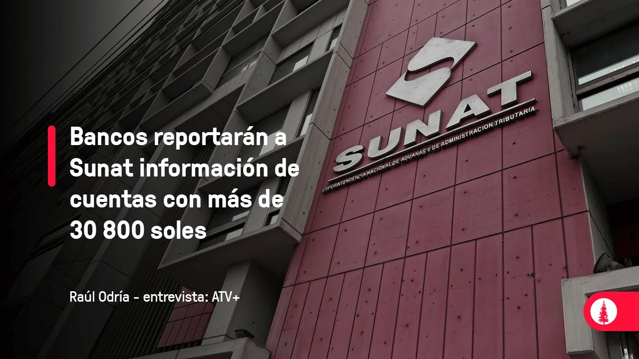 Bancos reportarán a Sunat información de cuentas con más de 30 800 soles