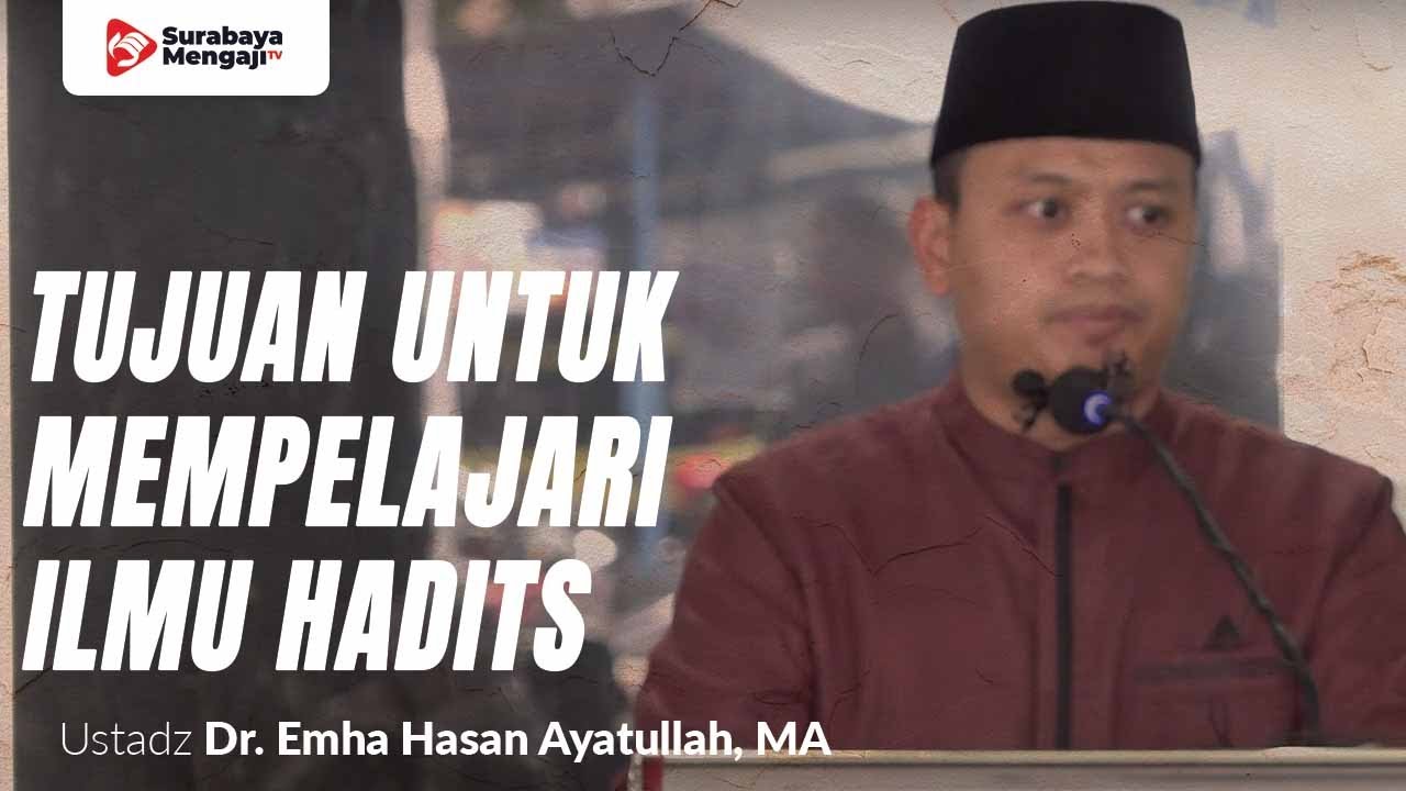 Tujuan Untuk Mempelajari Ilmu Hadits - Ustadz Dr. Emha Hasan Ayatullah, MA