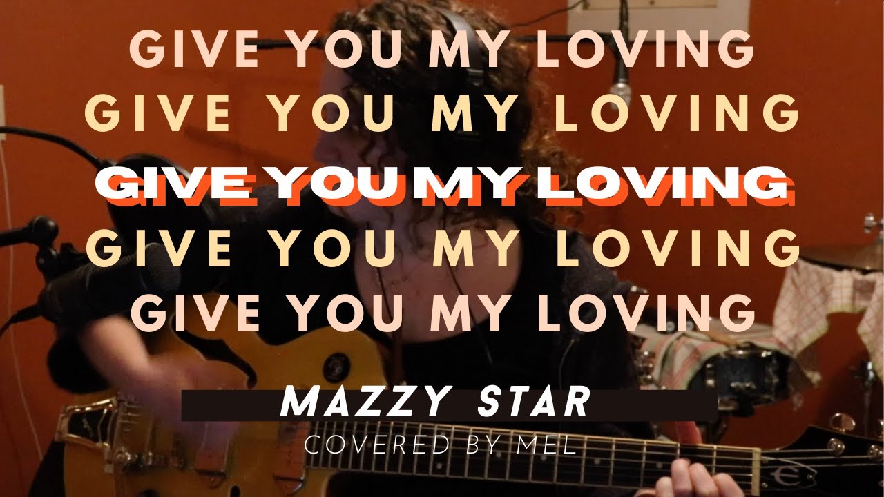 Mel - Give You My Loving (Mazzy Star Cover)