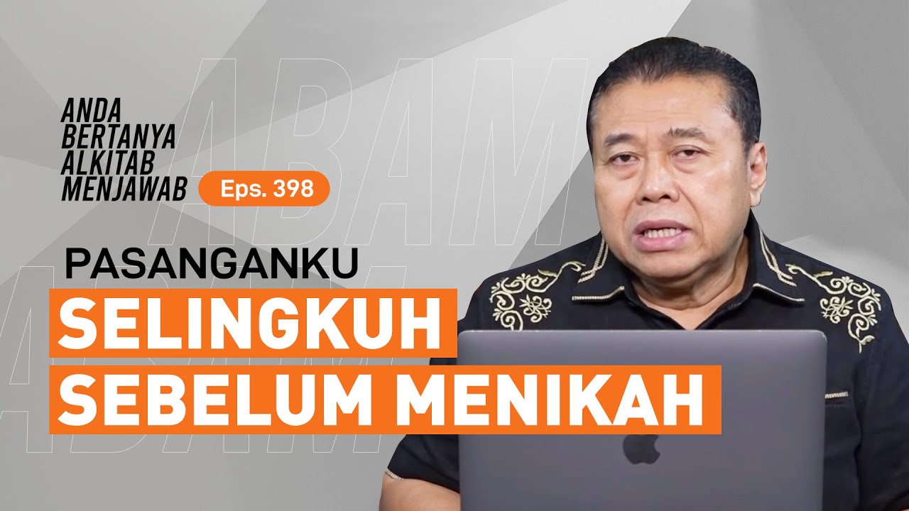 PASANGANKU SELINGKUH SEBELUM MENIKAH, SAYA HARUS BAGAIMANA? | ABAM (398) | Pdt. Dr. Erastus Sabdono