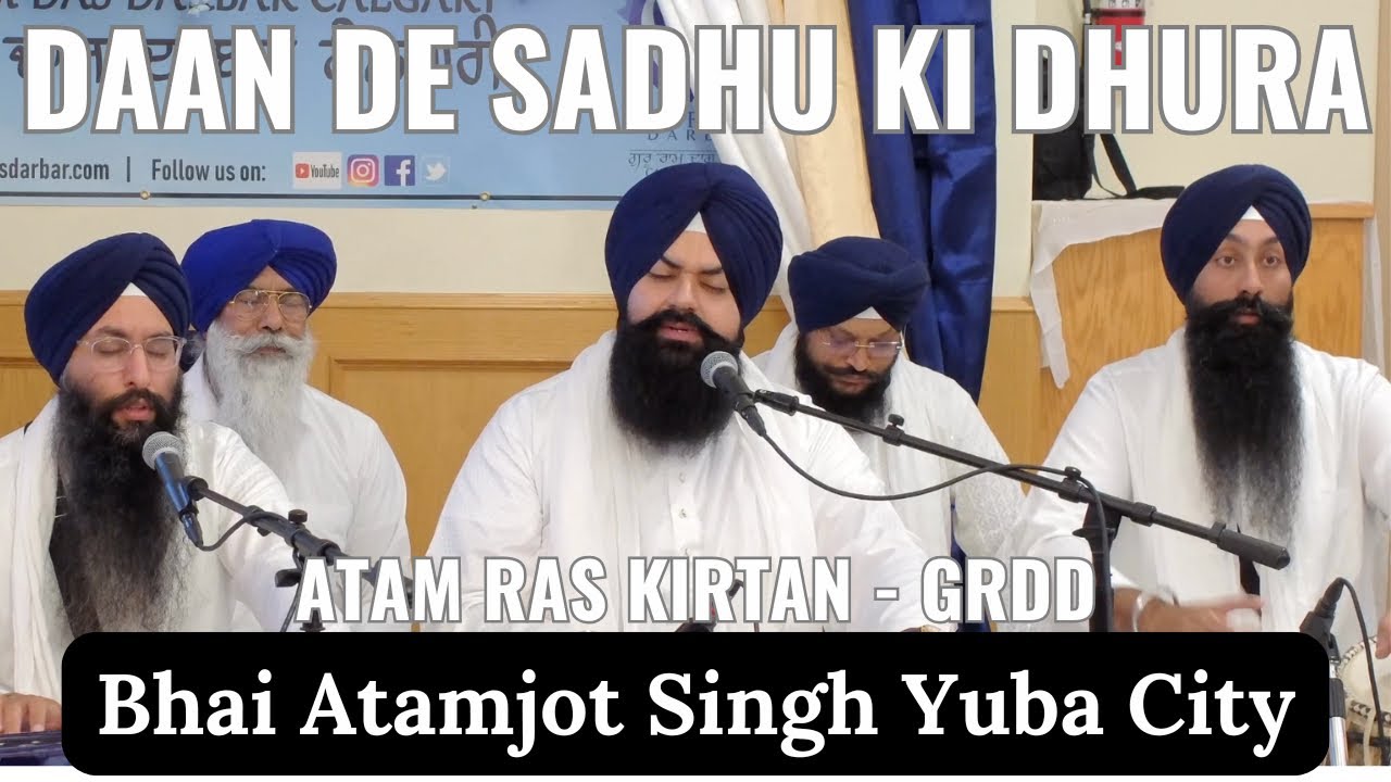 Dan De Sadhu Kee Dhura - Bhai Atamjot Singh Yuba City at Guru Ram Das Darbar, Calgary