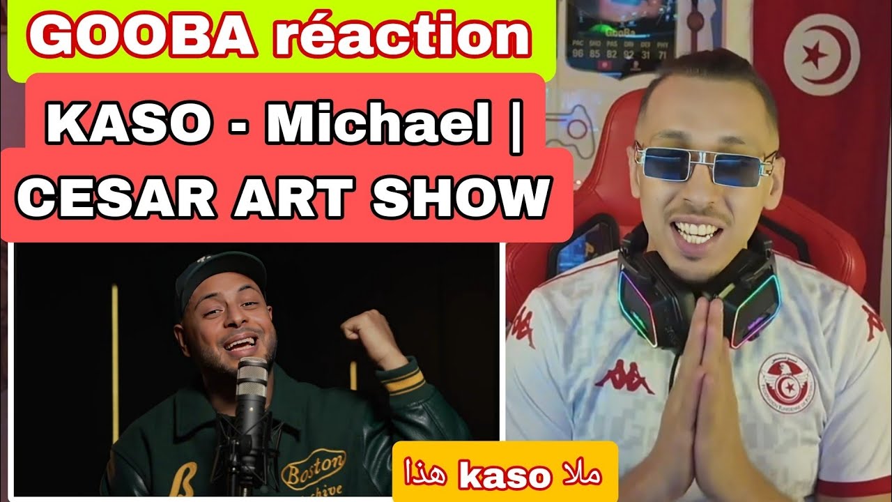 GOOBA RÉACTION KASO - Michael | CESAR ART SHOW ملا kaso هذا اي اي !!!♥️♥️