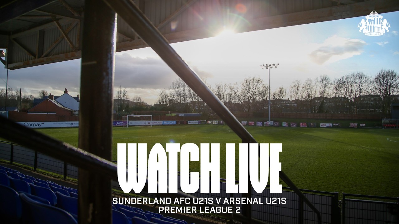 Watch Live | Sunderland AFC U21s v Arsenal U21s | Premier League 2