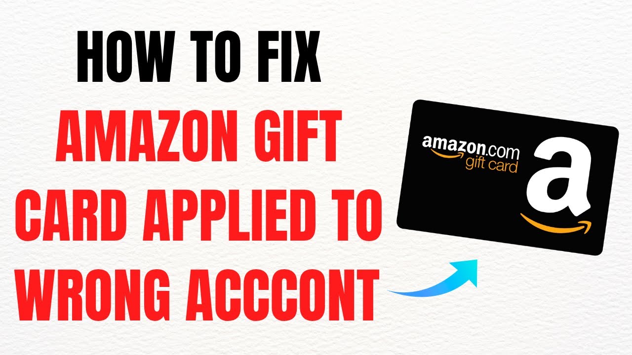 How to Fix Amazon Gift Card Applied to Wrong Account 2025 &ndash; Full Guide