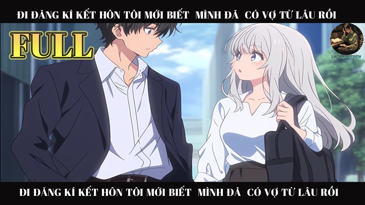 ĐI ĐĂNG KÍ KẾT HÔN TÔI MỚI BIẾT MÌNH ĐÃ  CÓ VỢ TỪ LÂU RỒI | FULL