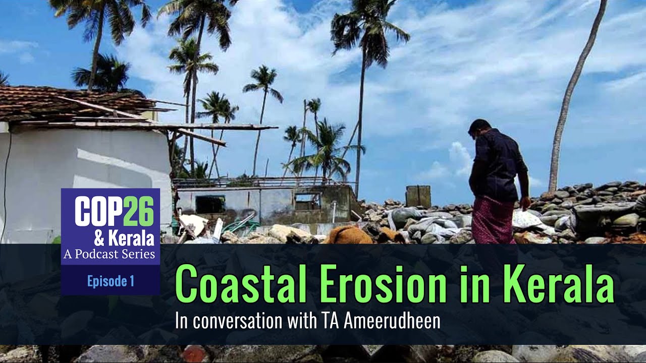 Exploring Coastal Erosion in Kerala | #COP26 & Kerala - Podcast Ep 1