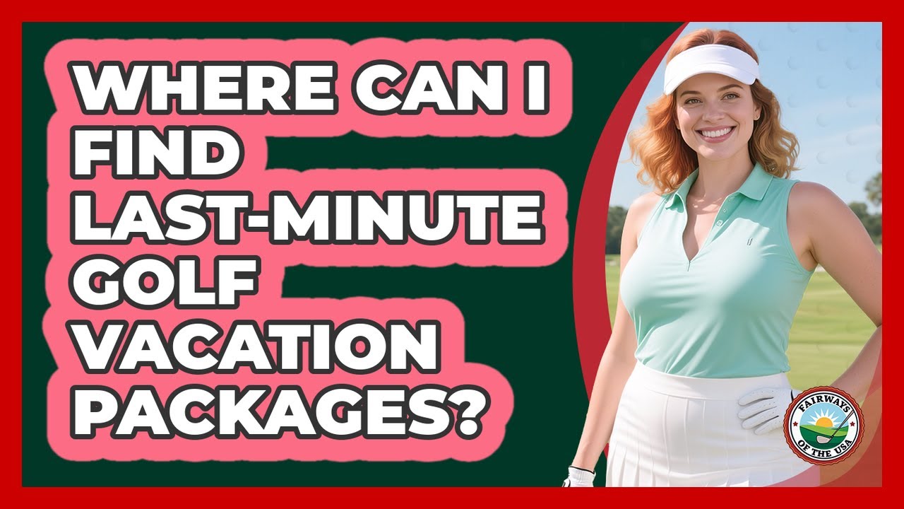 Where Can I Find Last-Minute Golf Vacation Packages?