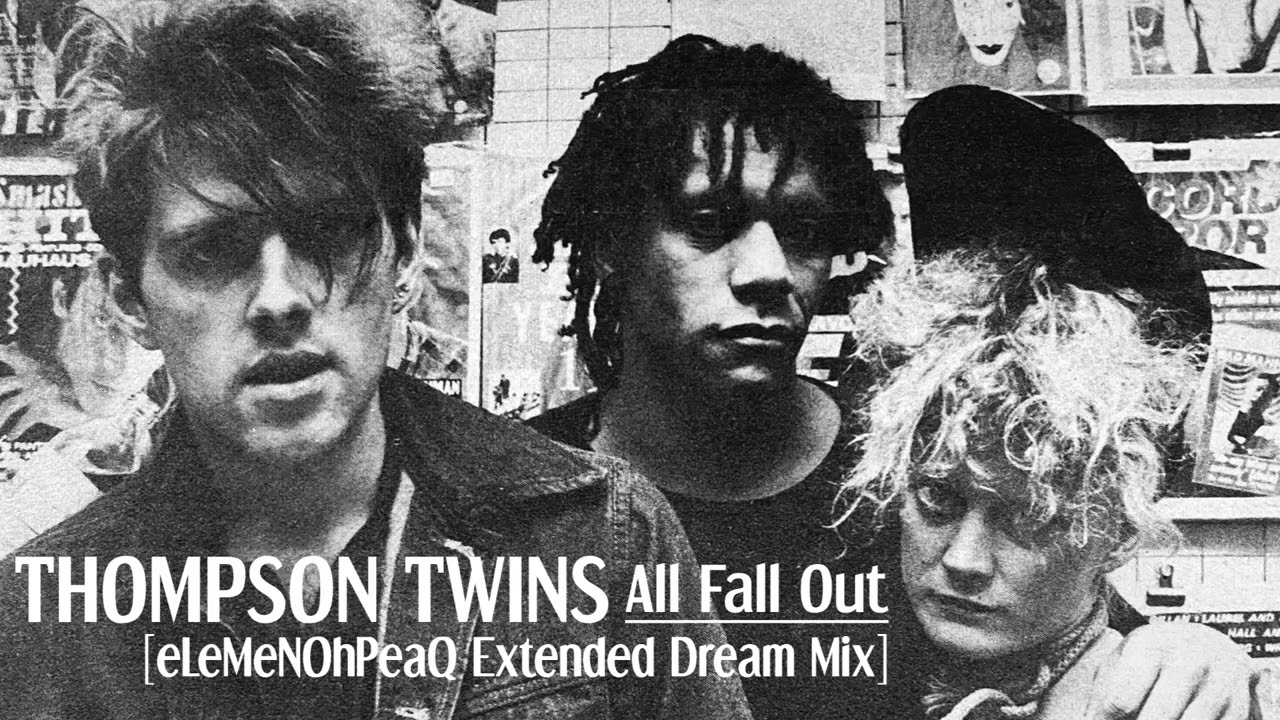 Thompson Twins - All Fall Out [eLeMeNOhPeaQ Extended Dream Mix]