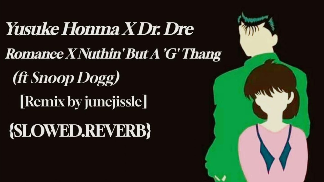 Yusuke Honma X Dr. Dre - Romance X Nuthin' But A 'G' Thang [Remix by junejissle] {SLOWED.REVERB}