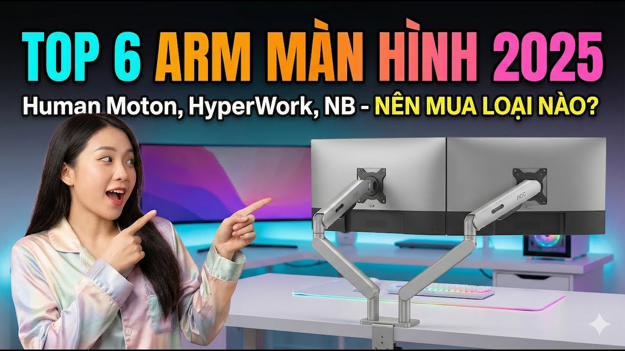 TOP 6 Arm Màn Hình Tốt Nhất 2025 | Human Motion, HyperWork, NB - Nên Mua Loại Nào?