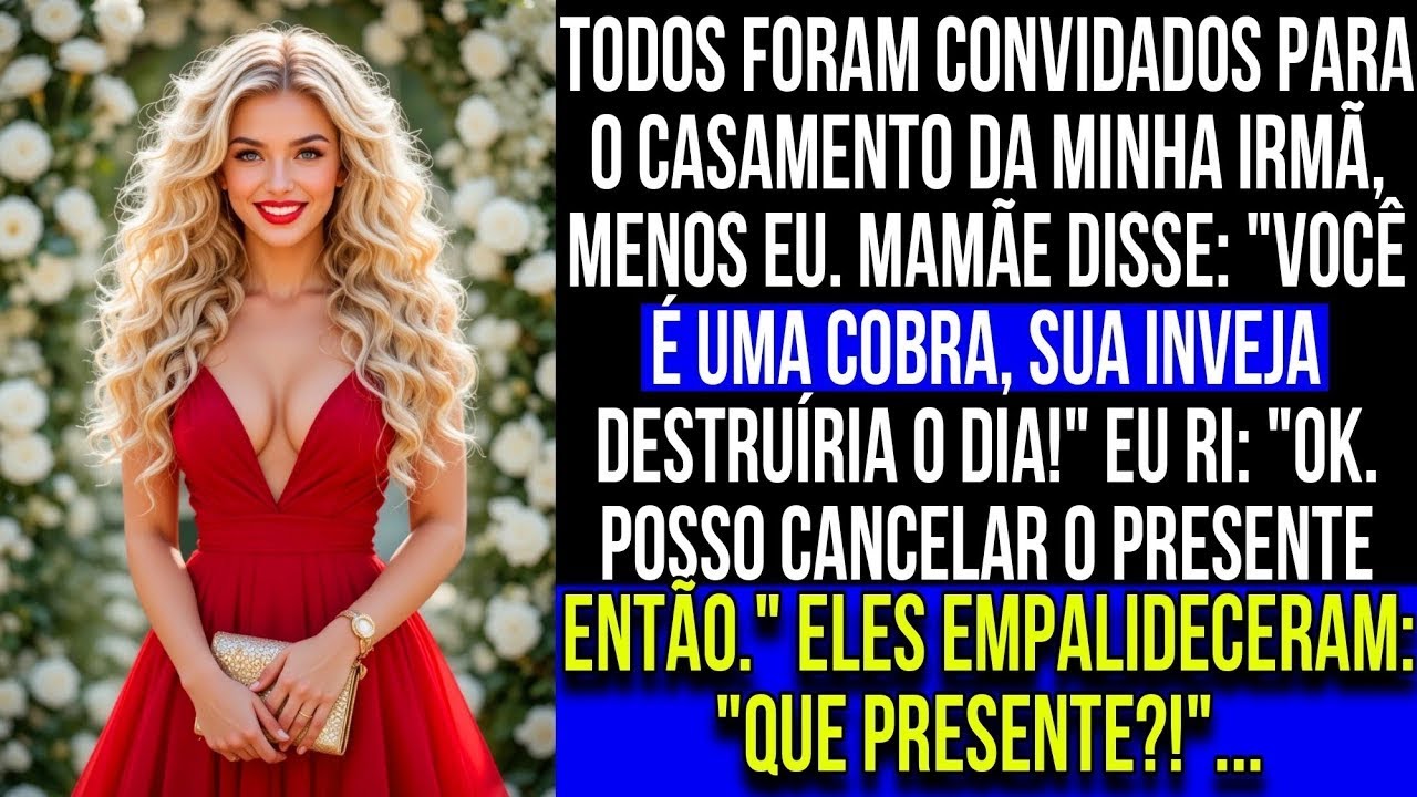 Todos foram convidados no casamento da irmã, menos eu  Mamãe disse que eu  estragaria o dia dela