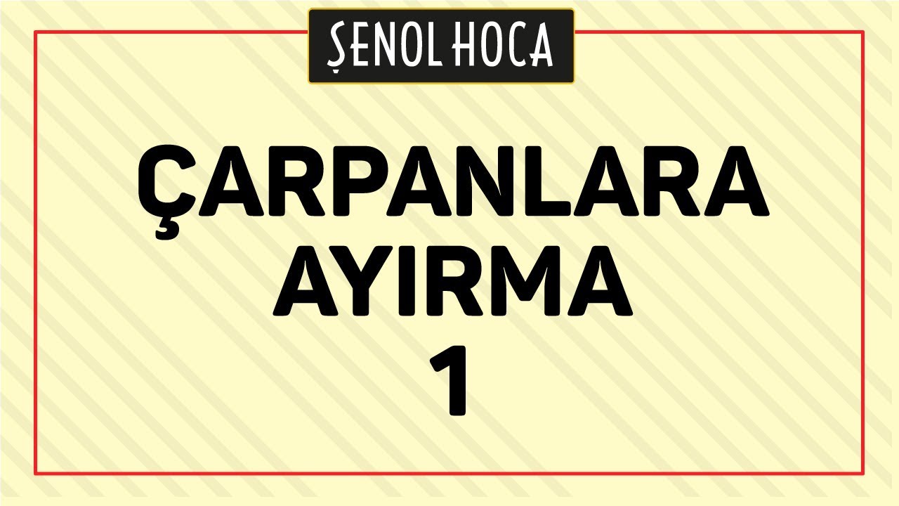 ÇARPANLARA AYIRMA 1 - ŞENOL HOCA