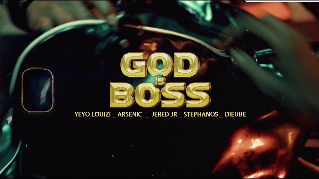 God is Boss Feat. YeYo Louizi, Arsenic Makonga, Dieubé, Jered jR, Stephano ( Clip Video Officiel )