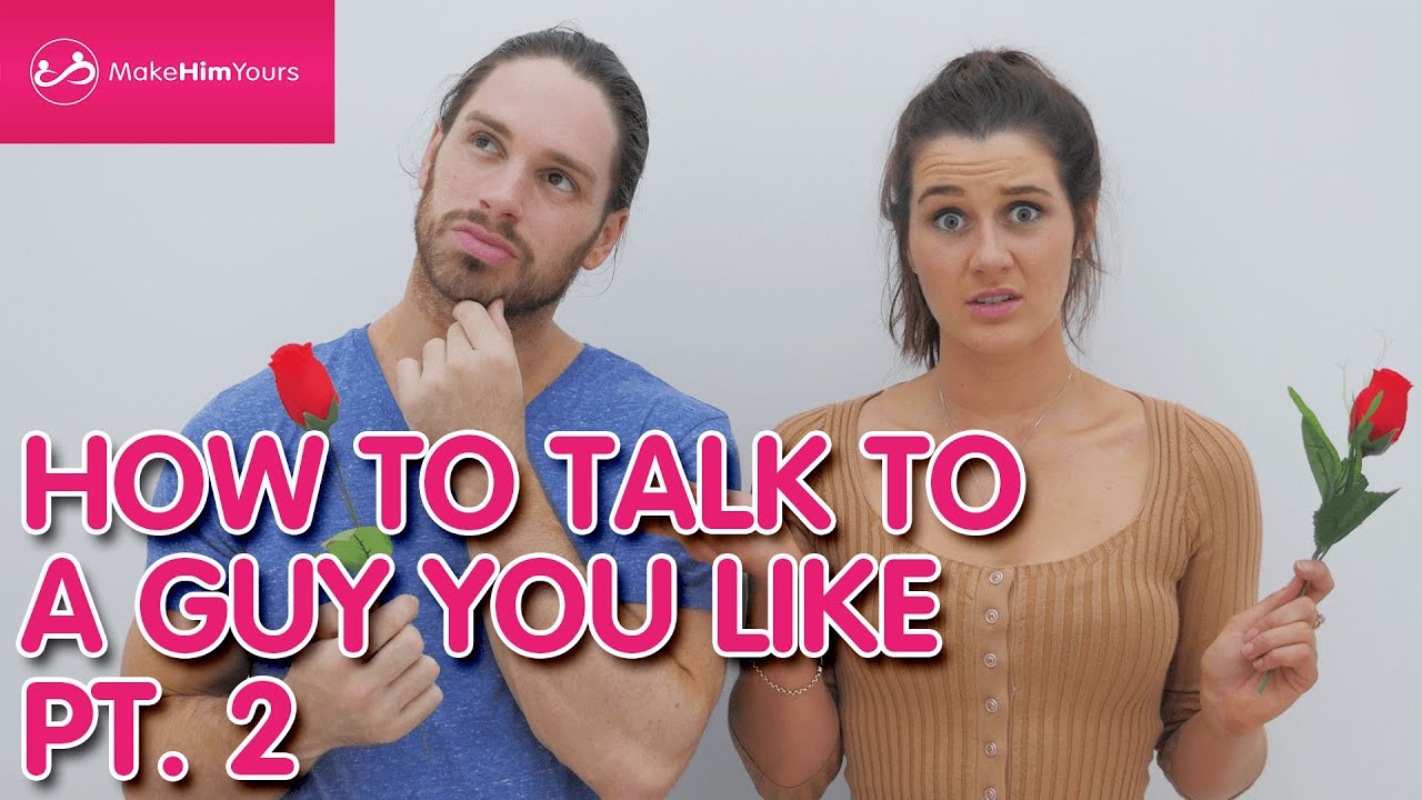 How To Talk To A Guy You Like Pt. 2