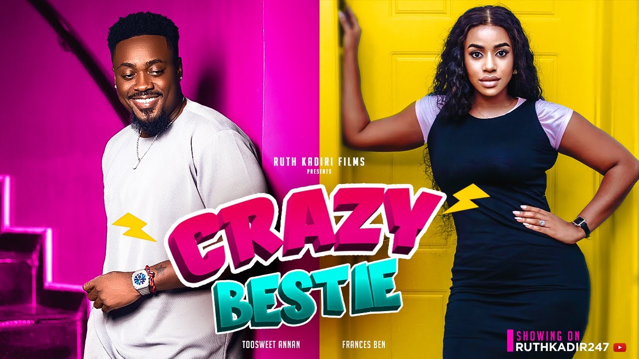 CRAZY BESTIE - TOOSWEET ANNAN, FRANCESS BEN, MARYROSE EMEKA, UCHE GODSON, TEMITOPE  AREMU