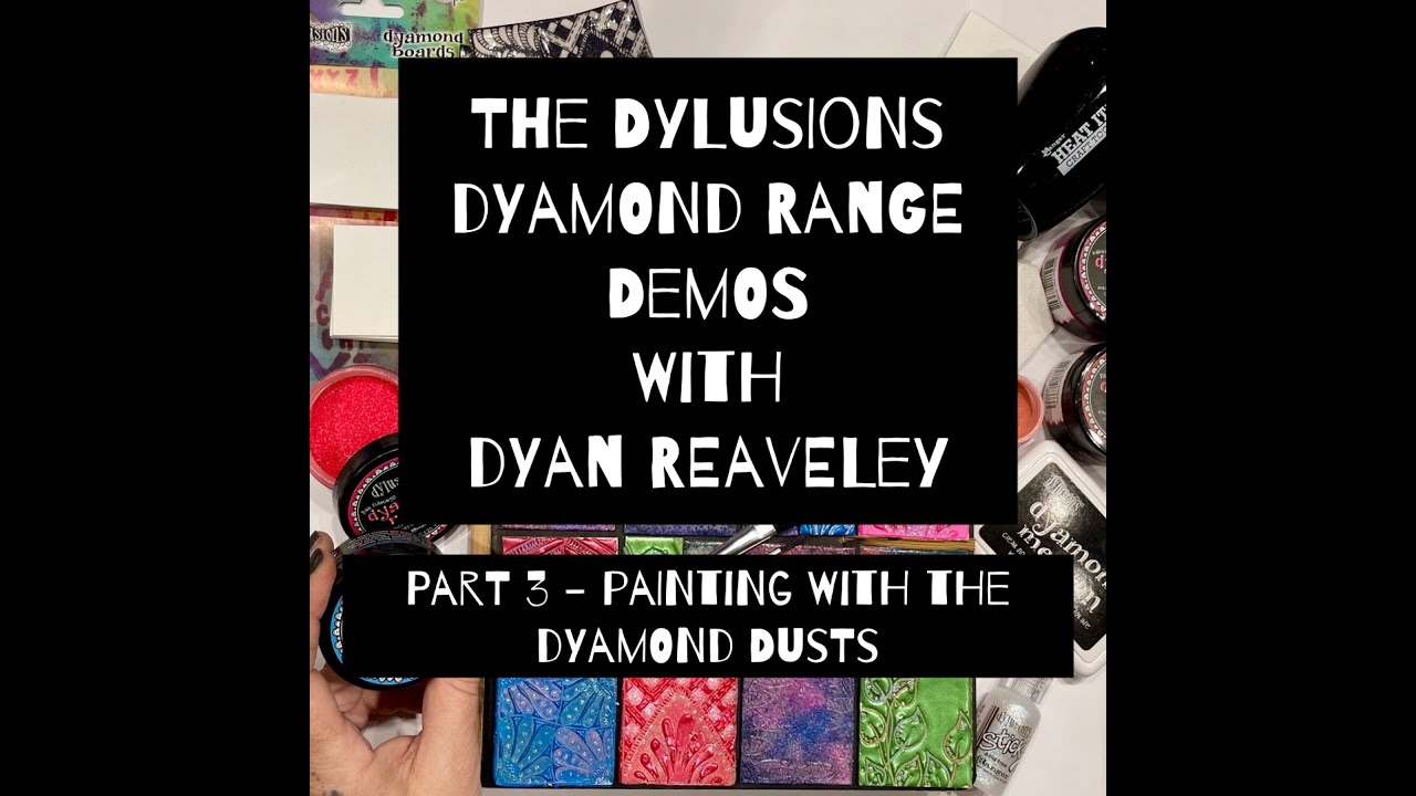 Dylusions Dyamond Demo Series - Part 3 - Painting With Dyamond Dusts With Dyan Reaveley