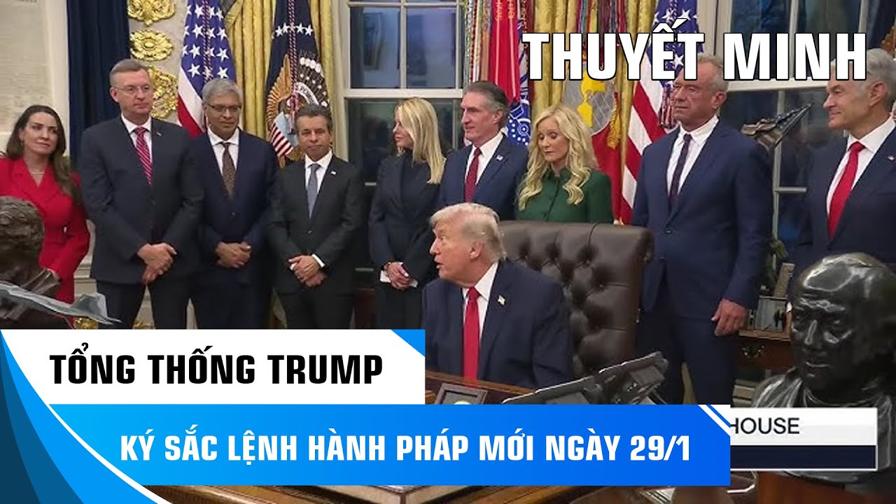 THUYẾT MINH: TỔNG THỐNG TRUMP KÝ SẮC LỆNH HÀNH PHÁP MỚI NGÀY 29/1