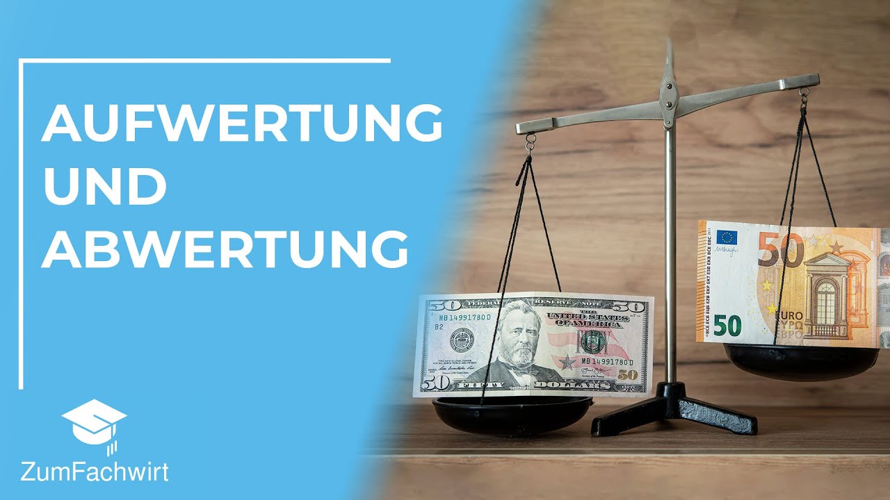 Aufwertung & Abwertung von Währungen für Fachwirte erklärt!