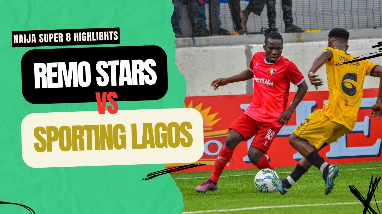 REMO STARS and SPORTING LAGOS BATTLE IN A DRAMATIC NAIJA SUPER 8 FINAL... WATCH HIGHLIGHTS HERE