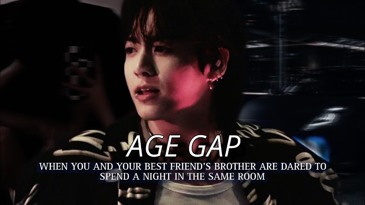 Age gap -when you and your best friend's brother are dared spend the night in the same room -oneshot