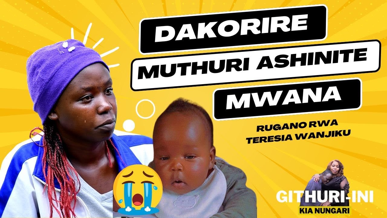 DAKORIRE MUTHURI WAKWA ASHINITE MWANA AGACURA