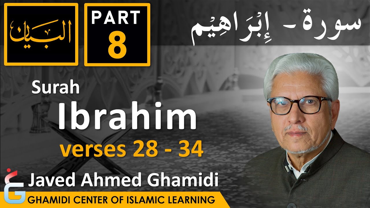 AL BAYAN - Surah IBRAHIM - Part 8 - Verse 28 - 34 - Javed Ahmed Ghamidi