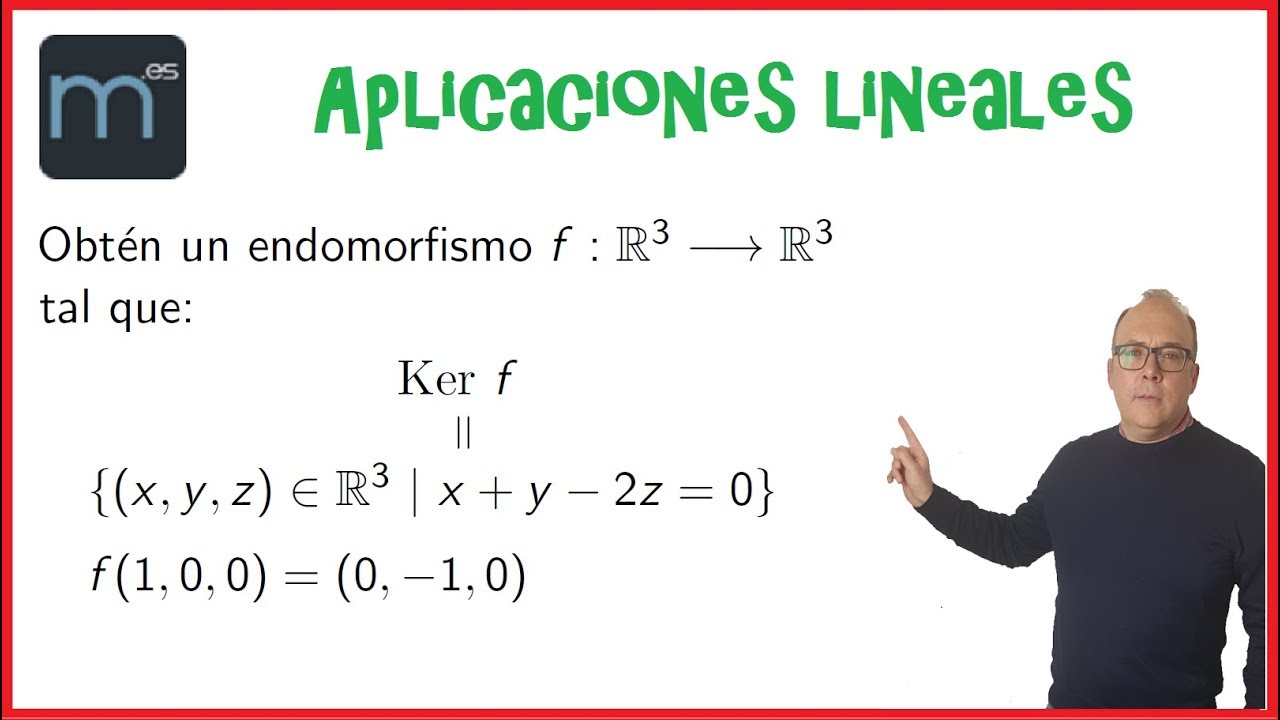 Cálculo de un endomorfismo dado el núcleo y la imagen de un vector, aplicaciones lineales