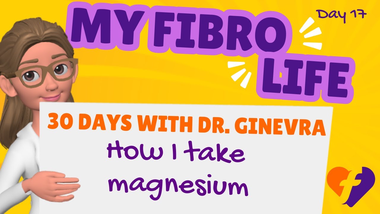 How I take magnesium: Dr. Ginevra's Fibro Life Day 17
