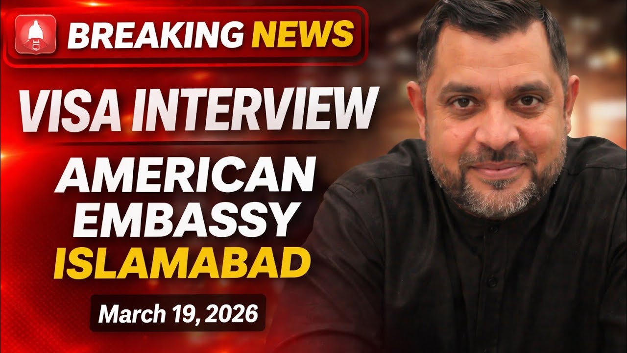 Breaking News: Visa Interview &ndash; American Embassy Islamabad | March 19, 2026