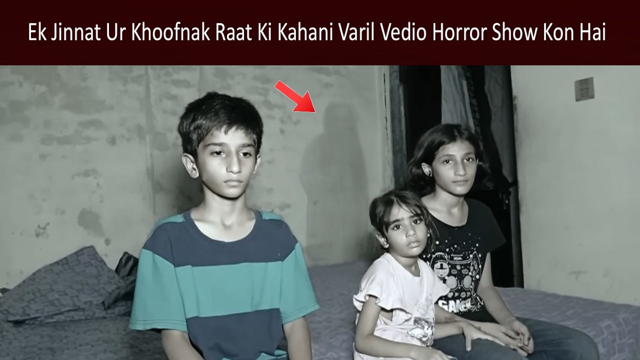 Ek Jinnat Ur Khoofnak Raat Ki Kahani Varil Vedio Horror Show Kon Hai