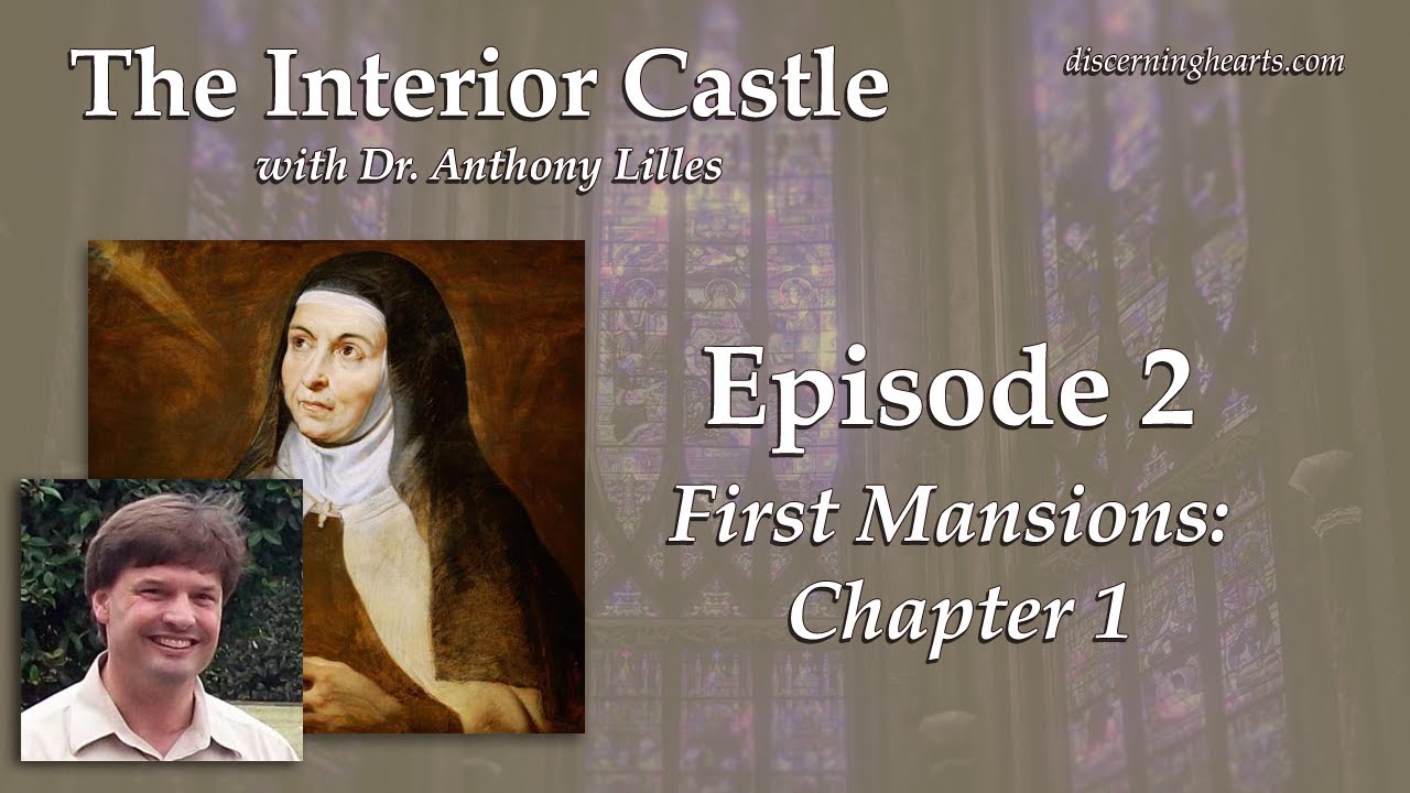 First Mansions: Chapter 1 – The Interior Castle by St. Teresa of Avila – with Dr. Anthony Lilles