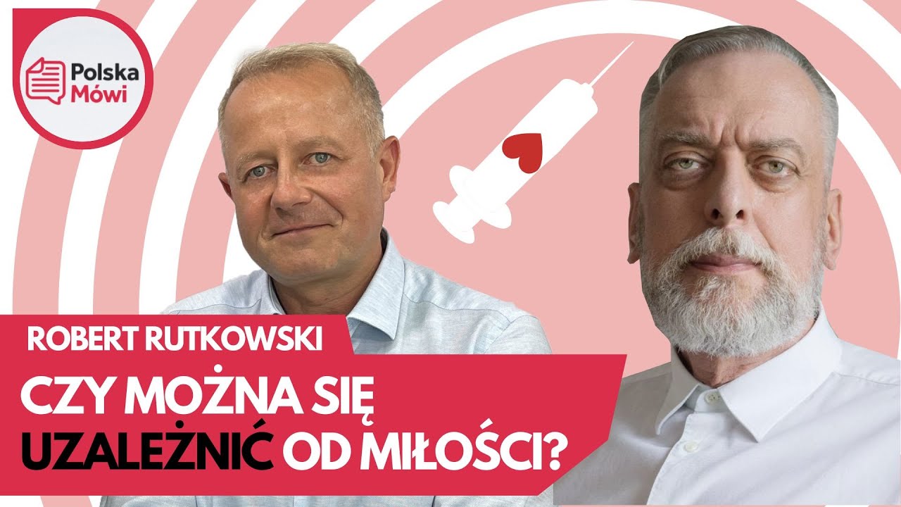 Czy możemy się uzależnić od miłości? - Robert Rutkowski