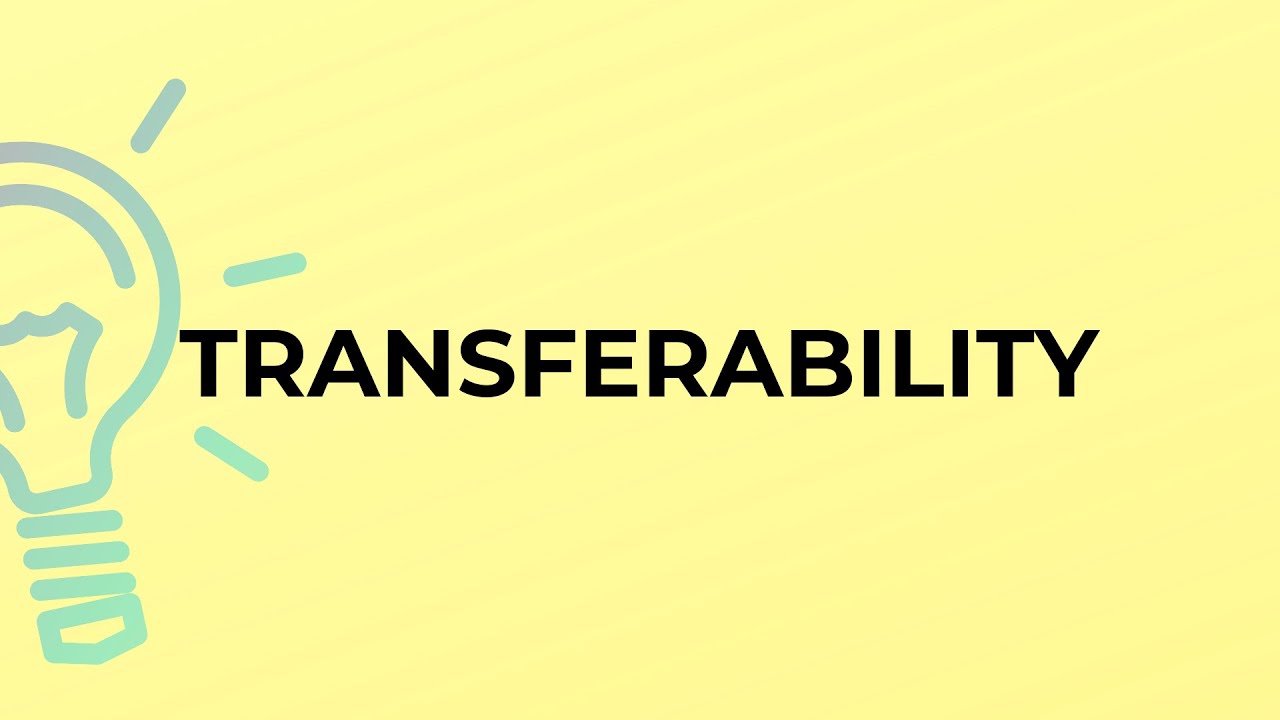 What is the meaning of the word TRANSFERABILITY?