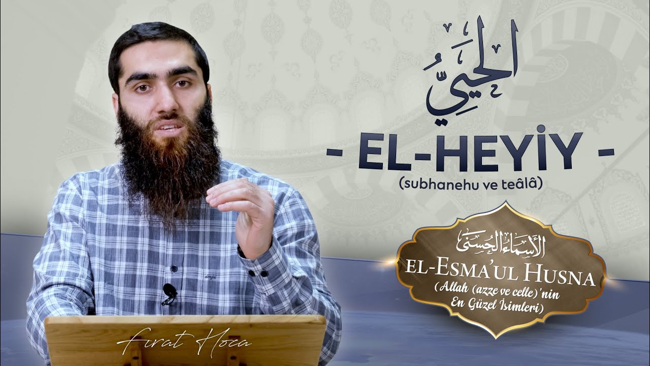 EL-HEYİY | Fırat Hoca (el-Esma'ul Husna)