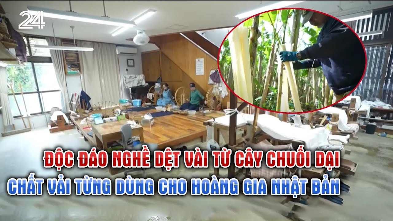 Độc đáo nghề dệt vài từ cây chuối dại, chất vải từng dùng cho hoàng gia Nhật Bản | VTV24