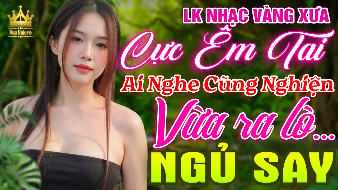 LK Bolero HAY NHẤT HIỆN NAY - Nhạc Trữ Tình 2025 CỰC HAY & ÊM TAI, Nhạc Vàng Xưa Bất Hủ ĐẶC BIỆT HAY