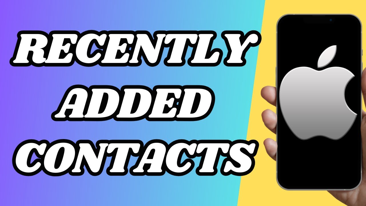 How To Find Recently Added Contacts On Iphone