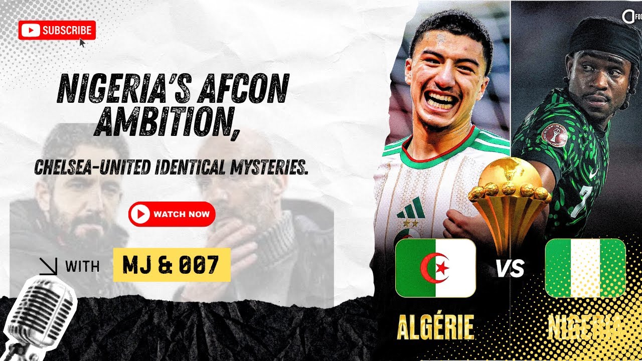 Nigeria's AfCON ambition, Chelsea-United identical mysteries.