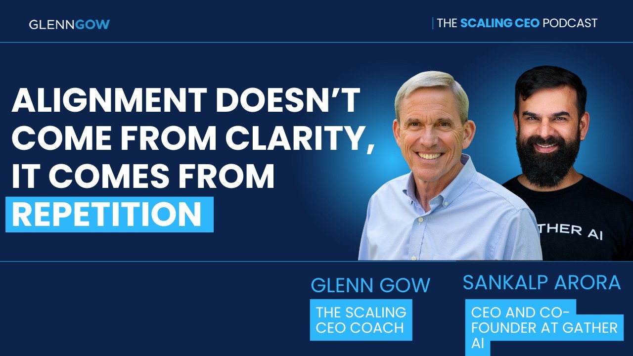 Alignment Doesn’t Come From Clarity. It Comes From Repetition | The Scaling CEO Podcast